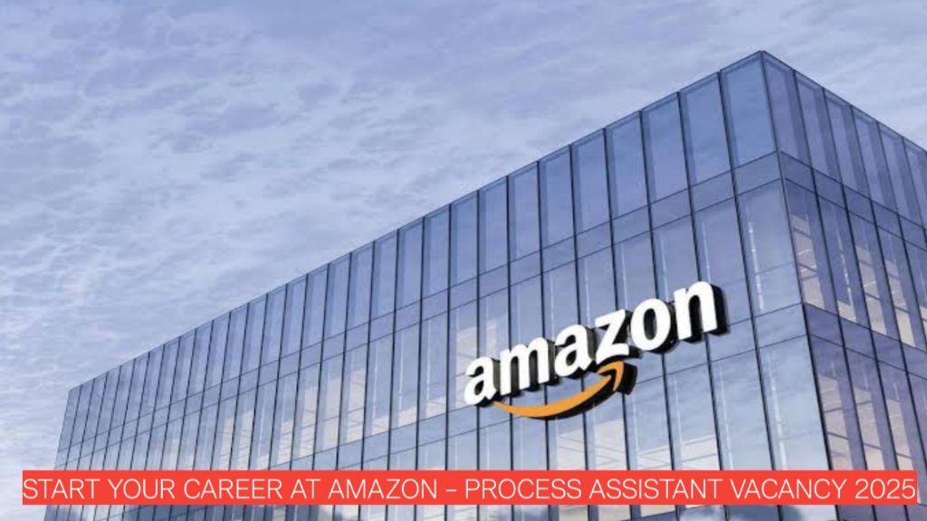 Amazon Mumbai Careers 2025 – Process Assistant Job for Graduates | Great Salary & Benefits