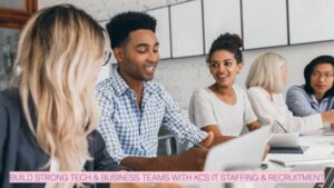 Build Strong Tech & Business Teams with KCS IT Staffing & Recruitment