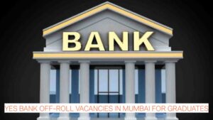 Banking Jobs Alert: Yes Bank Off-Roll Vacancies in Mumbai for Graduates
