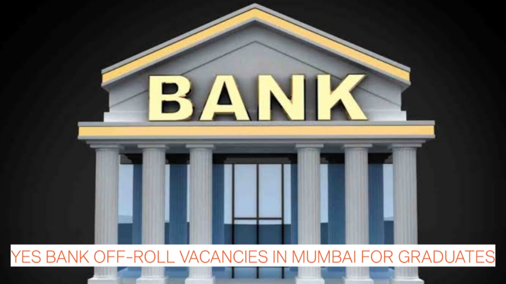 Banking Jobs Alert: Yes Bank Off-Roll Vacancies in Mumbai for Graduates