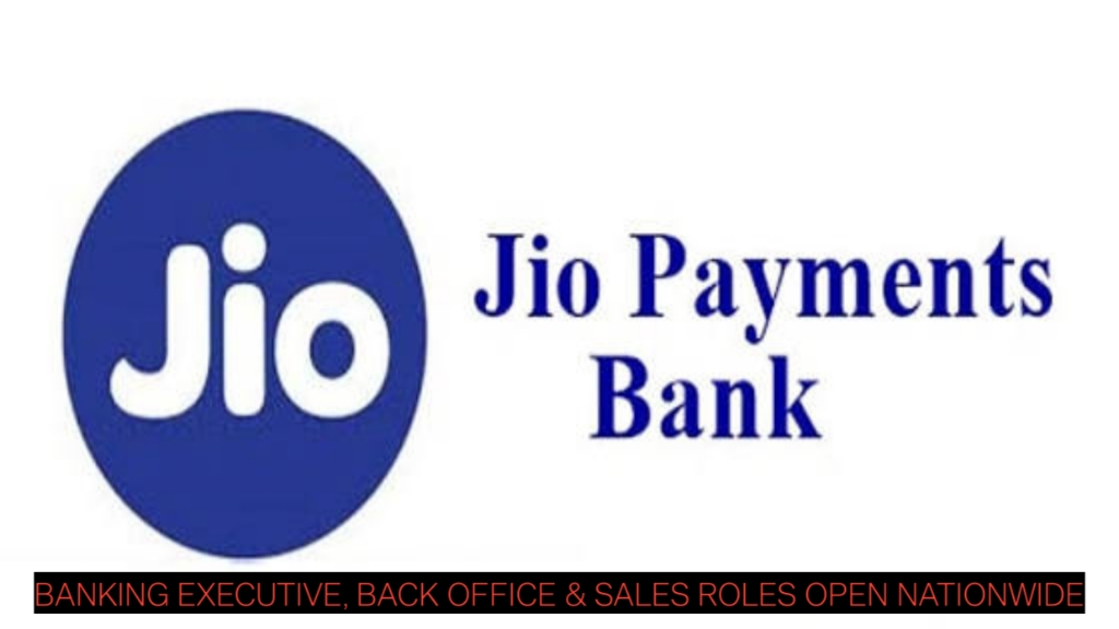 Jio Payments Bank Hiring Alert: Banking Executive, Back Office & Sales Roles Open Nationwide